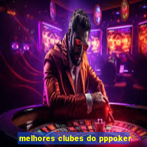 melhores clubes do pppoker